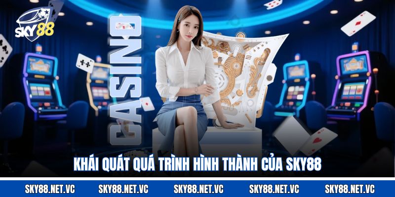 Khái quát quá trình hình thành củaSky88 