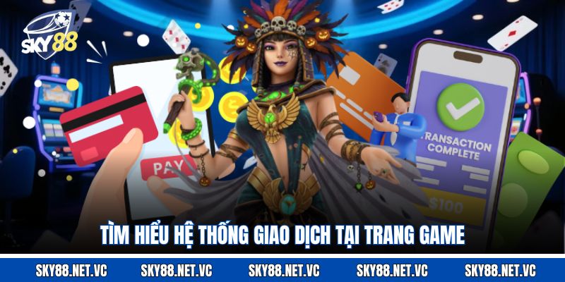 Tìm hiểu hệ thống giao dịch tại trang game
