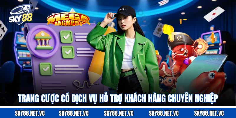 Trang cược có dịch vụ hỗ trợ khách hàng chuyên nghiệp